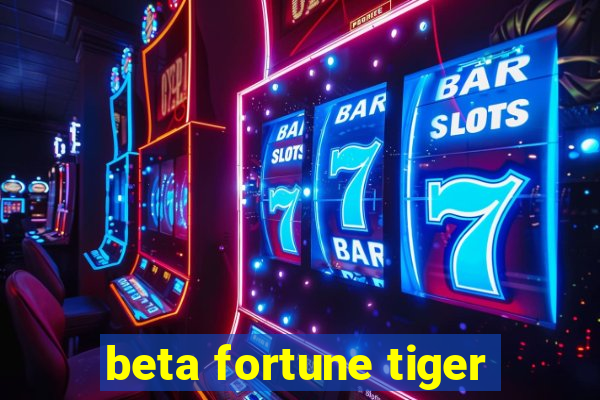 beta fortune tiger